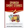 Spanish Short Stories for Beginners: Have fun with easy Spanish stories: a new way to learn Spanish from scratch and to boost your Spanish vocabulary