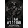 The Total Warrior: A 21st Century Guide to Manhood, Spiritual Awakening & the Warrior Way