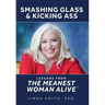 Smashing Glass & Kicking Ass: Lessons from The Meanest Woman Alive