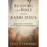 Reading the Bible with Rabbi Jesus: How a Jewish Perspective Can Transform Your Understanding