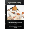 The Redheaded Outfield and Other Baseball Stories by Zane Grey 1920 (Original Ve