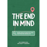 The End in Mind: 26 Bible reflections for living a destination-driven life