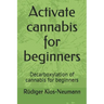 Activate cannabis for beginners: Decarboxylation of cannabis for beginners