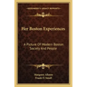 Her Boston Experiences: A Picture of Modern Boston Society and People