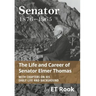 Senator: 1876-1965 The Life and Career of Elmer Thomas