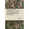 Homosexuality and Psychoanalysis - A Selection of Classic Articles on the Psychological Analysis of Homosexuality