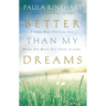 Better Than My Dreams: Finding What You Long for Where You Might Not Think to Look