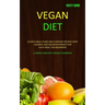 Vegan Diet: 14 Days Meal Plans and Everyday Recipes with Calories and Macronutrients for Each Meal for Beginners (A Simple and Fast Vegan Cookbook)