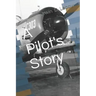 A Pilot's Story: Selections from the diary of a fighter pilot's 93 missions in the European Theater in World War II