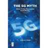 The 5g Myth: When Vision Decoupled from Reality