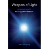 Weapon of Light: Introduction to Ati Yoga Meditation