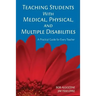 Teaching Students With Medical, Physical, and Multiple Disabilities: A Practical Guide for Every Teacher