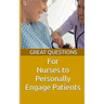 Great Questions For Nurses To Personally Engage Patients