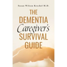 The Dementia Caregiver's Survival Guide