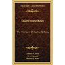 Yellowstone Kelly: The Memoirs of Luther S. Kelly