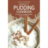 Perfect Pudding Cookbook: Yummy Rice Pudding Recipes for Any Occasion