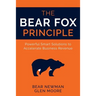 The Bear Fox Principle: Powerful Smart Solutions to Accelerate Business Revenue