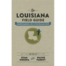 The Louisiana Field Guide: Understanding Life in the Pelican State