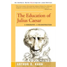 The Education of Julius Caesar: A Biography, a Reconstruction