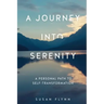 A Journey Into Serenity: A Personal Path to Self-Transformation