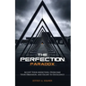 The Perfection Paradox: Accept Your Addiction, Overcome Your Obsession, and Escape to Excellence
