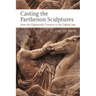 Casting the Parthenon Sculptures from the Eighteenth Century to the Digital Age