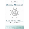 Becoming Melchizedek: Heaven's Priesthood and Your Journey: Foundations