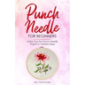 Punch Needle for Beginners: Make Your First Punch Needle Project in 5 Simple Steps