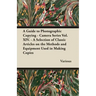 A Guide to Photographic Copying - Camera Series Vol. XIV. - A Selection of Classic Articles on the Methods and Equipment Used in Making Copies