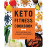 Keto Fitness Cookbook: Recipes and Meal Plans to Maximize Your Workouts