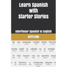 Learn Spanish with Starter Stories: Interlinear Spanish to English