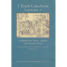 I Teach Catechism: Volume 1: A Manual for Priests, Teachers and Normal Schools