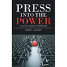 Press into the Power: A Journey to Healing and Breakthrough