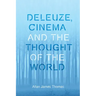 Deleuze, Cinema and the Thought of the World