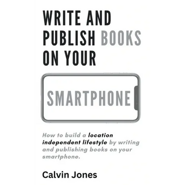 Write and Publish Books on Your Smartphone: Anywhere in the World