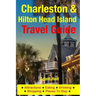 Charleston & Hilton Head Island Travel Guide: Attractions, Eating, Drinking, Shopping & Places To Stay