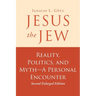 Jesus the Jew: Reality, Politics, and Myth-A Personal Encounter