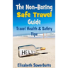 The Non-Boring Safe Travel Guide: Travel Safety Tips & Travel Health Advice