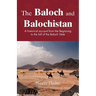 The Baloch and Balochistan: A Historical Account from the Beginning to the Fall of the Baloch State