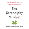 The Serendipity Mindset: The Art and Science of Creating Good Luck