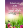 Adjusting to Life After the Loss of a Child: Coping, Healing and Understanding the Emotions of Grief