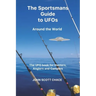 The Sportsman Guide to UFOs: Around the World