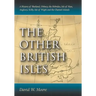 The Other British Isles: A History of Shetland, Orkney, the Hebrides, Isle of Man, Anglesey, Scilly, Isle of Wight and the Channel Islands