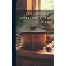 The Original Appledore Cook Book: Containing Practical Receipts for Plain and Rich Cooking