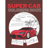 Super Car Coloring Book: Ultimate Exotic Luxury Cars Sport Amazing Designs Perfect Kids 8-12 Gift Suprise