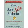 You Are Not Special: ... and Other Encouragements