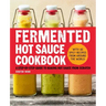 Fermented Hot Sauce Cookbook: A Step-By-Step Guide to Making Hot Sauce from Scratch