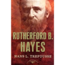 Rutherford B. Hayes: The American Presidents Series: The 19th President, 1877-1881
