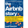 The Airbnb Story: How Three Ordinary Guys Disrupted an Industry, Made Billions . . . and Created Plenty of Controversy