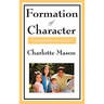 Formation of Character: Volume V of Charlotte Mason's Original Homeschooling Series